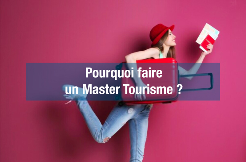 Pourquoi faire un master tourisme ?