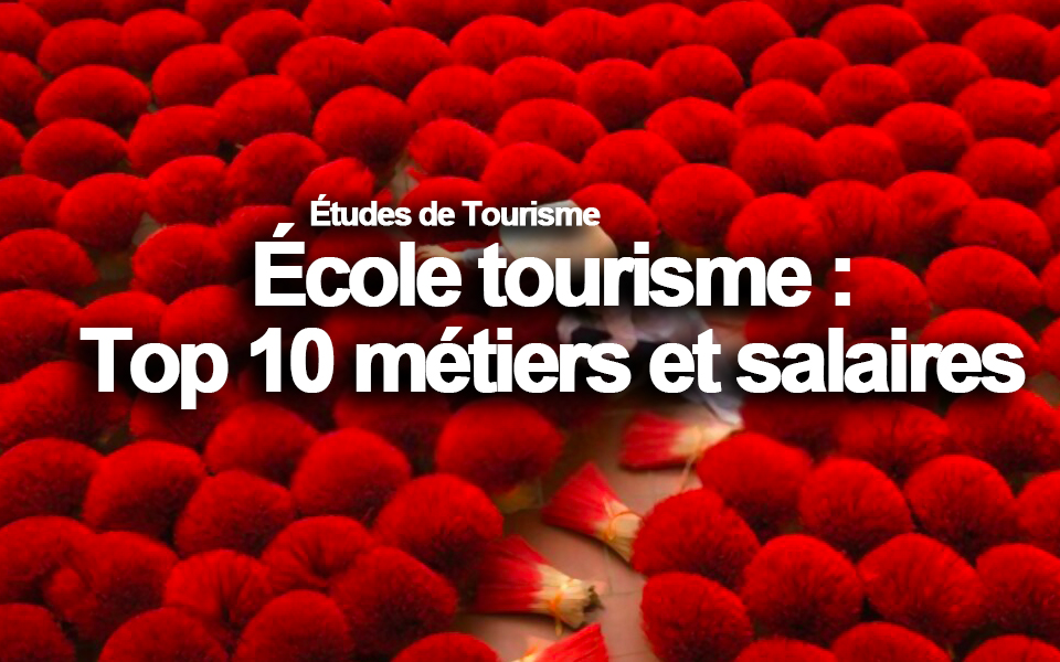 École tourisme : top 10 métiers et salaires
