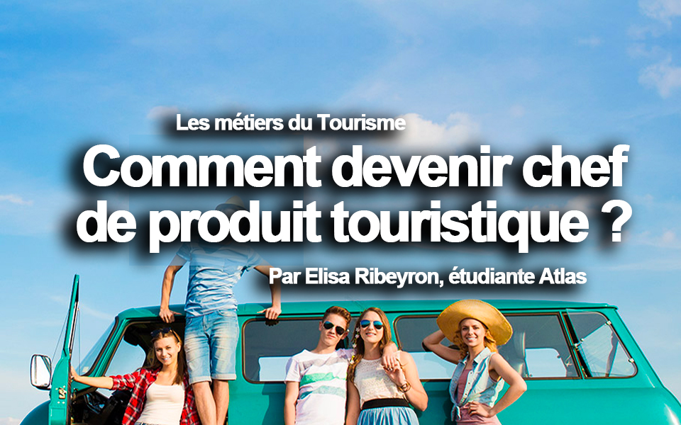 Comment devenir chef de produit touristique ?