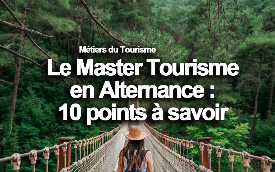 Master tourisme alternance : le Guide Complet – 10 points à savoir