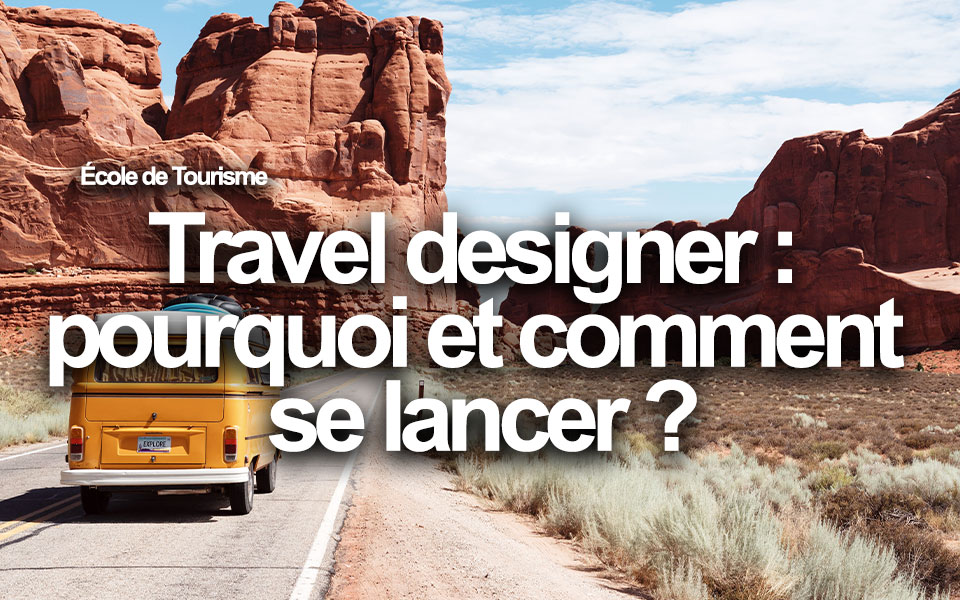 Travel designer : pourquoi et comment se lancer ?